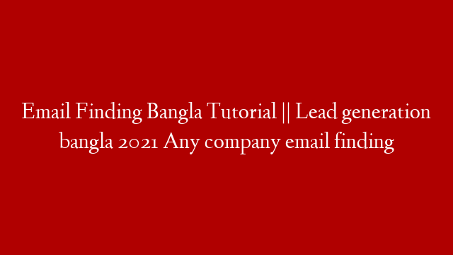 Email Finding Bangla Tutorial || Lead generation bangla 2021 Any company email finding