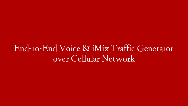 End-to-End Voice & iMix Traffic Generator over Cellular Network post thumbnail image