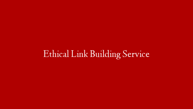 Ethical Link Building Service