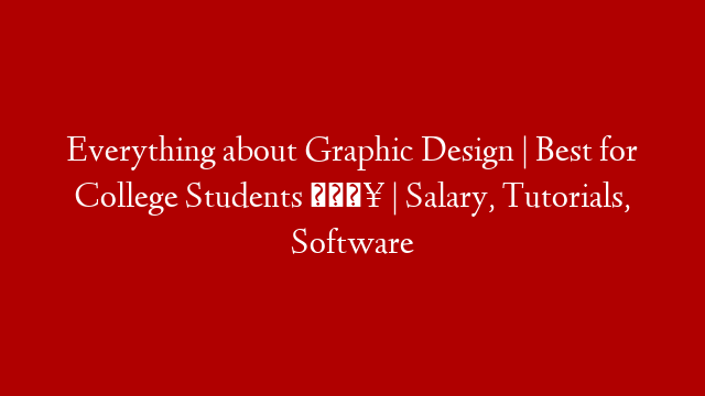 Everything about Graphic Design | Best for College Students 🔥 | Salary, Tutorials, Software