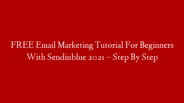 FREE Email Marketing Tutorial For Beginners With Sendinblue 2021 – Step By Step post thumbnail image