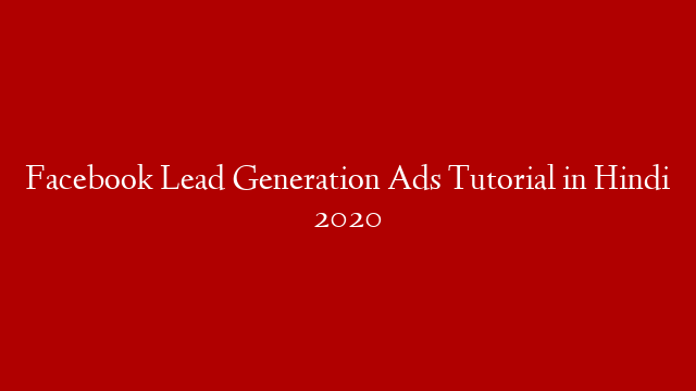 Facebook Lead Generation Ads Tutorial in Hindi 2020 post thumbnail image