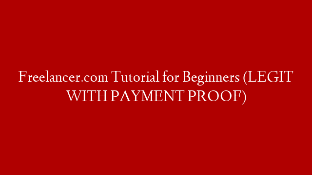 Freelancer.com Tutorial for Beginners (LEGIT WITH PAYMENT PROOF)