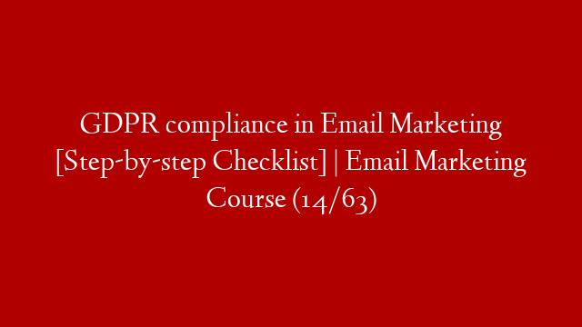 GDPR compliance in Email Marketing [Step-by-step Checklist] | Email Marketing Course (14/63)