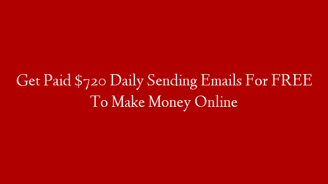 Get Paid $720 Daily Sending Emails For FREE To Make Money Online post thumbnail image