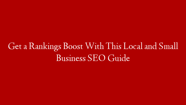 Get a Rankings Boost With This Local and Small Business SEO Guide post thumbnail image