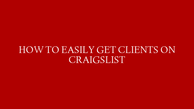 HOW TO EASILY GET CLIENTS ON CRAIGSLIST post thumbnail image