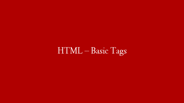 HTML –  Basic Tags