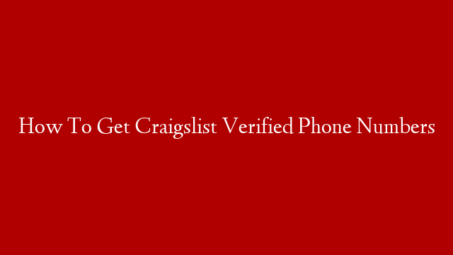 How To Get Craigslist Verified Phone Numbers