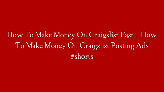 How To Make Money On Craigslist Fast – How To Make Money On Craigslist Posting Ads #shorts