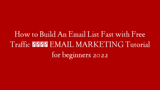 How to Build An Email List Fast with Free Traffic 💌 EMAIL MARKETING Tutorial for beginners 2022