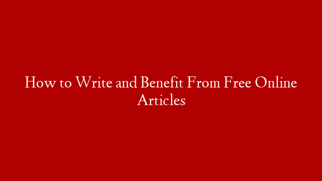 How to Write and Benefit From Free Online Articles post thumbnail image