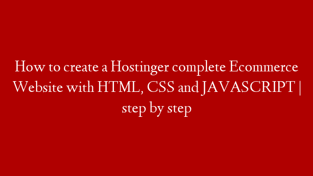 How to create a Hostinger complete Ecommerce Website with HTML, CSS and JAVASCRIPT | step by step