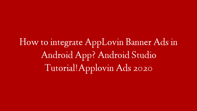 How to integrate AppLovin Banner Ads in Android App? Android Studio Tutorial!Applovin Ads 2020