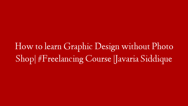 How to learn Graphic Design without Photo Shop| #Freelancing Course |Javaria Siddique post thumbnail image