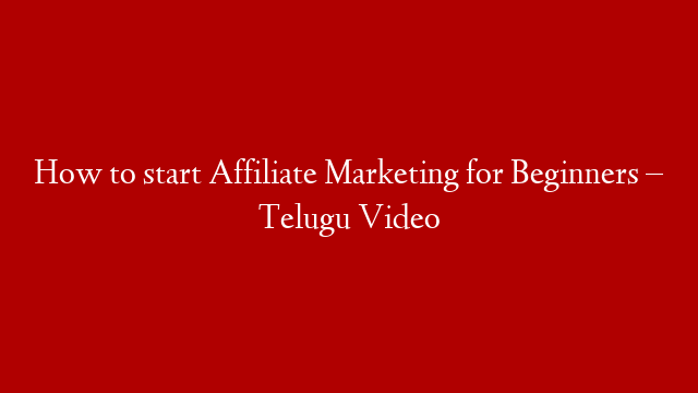 How to start Affiliate Marketing for Beginners – Telugu Video