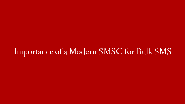 Importance of a Modern SMSC for Bulk SMS post thumbnail image