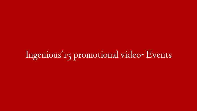 Ingenious'15 promotional video- Events