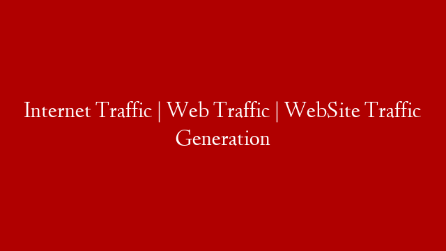 Internet Traffic | Web Traffic | WebSite Traffic Generation