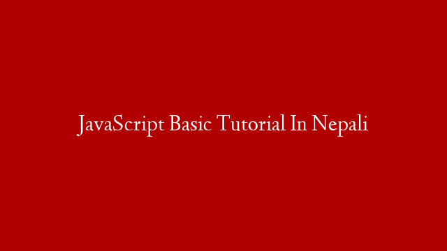 JavaScript Basic Tutorial In Nepali