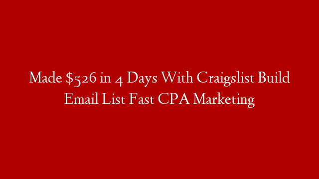 Made $526 in 4 Days With Craigslist Build Email List Fast CPA Marketing