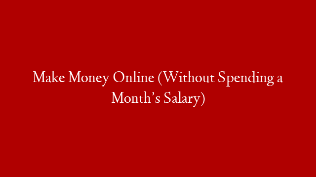 Make Money Online (Without Spending a Month’s Salary) post thumbnail image