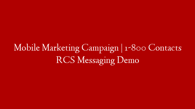 Mobile Marketing Campaign | 1-800 Contacts RCS Messaging Demo