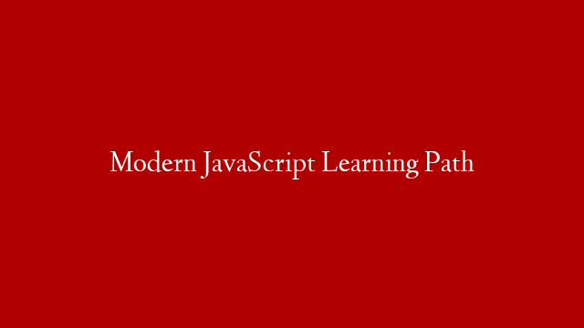 Modern JavaScript Learning Path