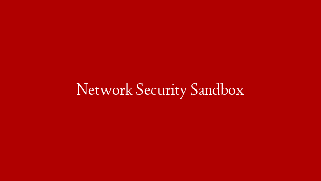 Network Security Sandbox