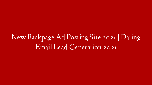 New Backpage Ad Posting Site 2021 | Dating Email Lead Generation 2021