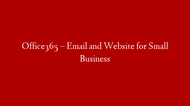 Office365 – Email and Website for Small Business post thumbnail image