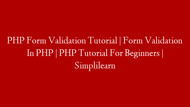 PHP Form Validation Tutorial | Form Validation In PHP  | PHP Tutorial For Beginners | Simplilearn