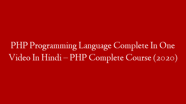 PHP Programming Language Complete In One Video In Hindi – PHP Complete Course (2020)