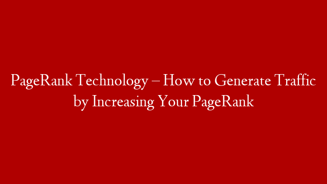PageRank Technology – How to Generate Traffic by Increasing Your PageRank post thumbnail image