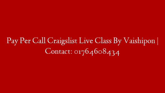 Pay Per Call Craigslist Live Class By Vaishipon | Contact: 01764608434