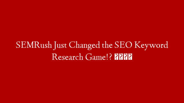 SEMRush Just Changed the SEO Keyword Research Game!? 🤯 post thumbnail image