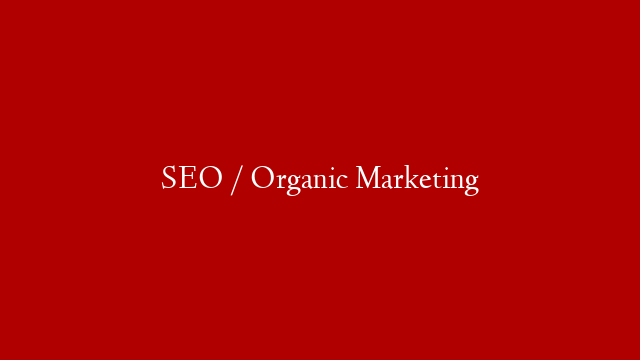 SEO / Organic Marketing