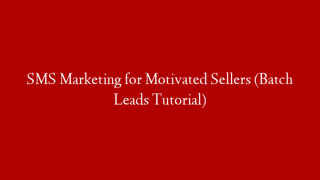 SMS Marketing for Motivated Sellers (Batch Leads Tutorial) post thumbnail image