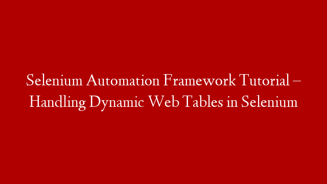 Selenium Automation Framework Tutorial – Handling Dynamic Web Tables in Selenium post thumbnail image