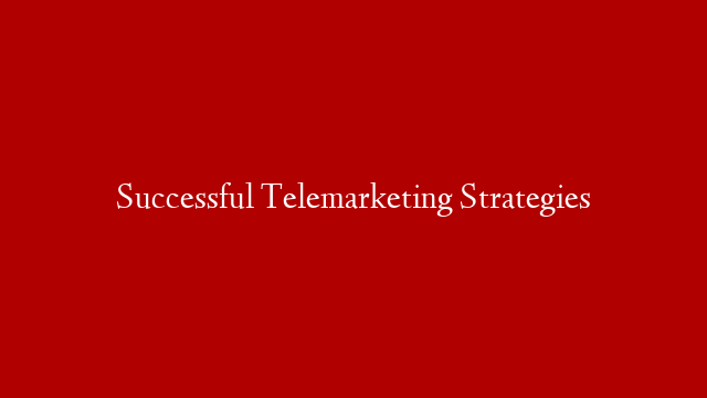 Successful Telemarketing Strategies post thumbnail image