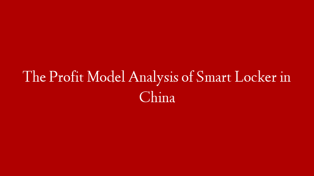 The Profit Model Analysis of Smart Locker in China