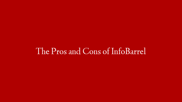 The Pros and Cons of InfoBarrel