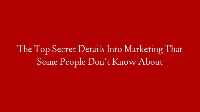 The Top Secret Details Into Marketing That Some People Don’t Know About post thumbnail image