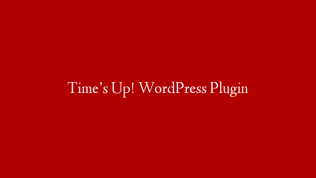 Time’s Up! WordPress Plugin post thumbnail image
