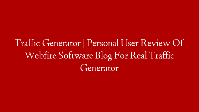 Traffic Generator | Personal User Review Of Webfire Software Blog For Real Traffic Generator post thumbnail image