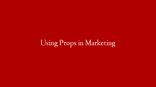 Using Props in Marketing