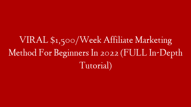 VIRAL $1,500/Week Affiliate Marketing Method For Beginners In 2022 (FULL In-Depth Tutorial) post thumbnail image