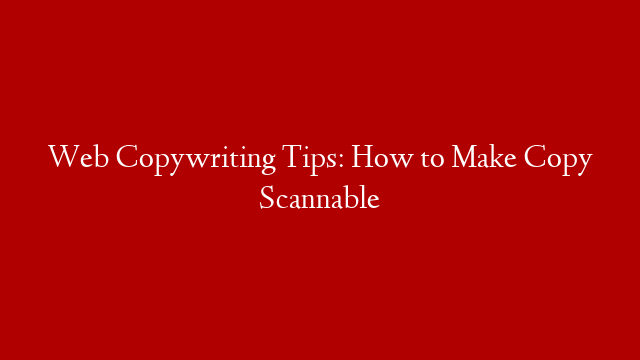 Web Copywriting Tips: How to Make Copy Scannable post thumbnail image