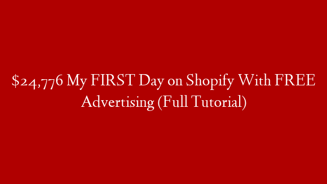 $24,776 My FIRST Day on Shopify With FREE Advertising (Full Tutorial)