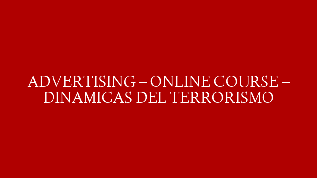 ADVERTISING – ONLINE COURSE – DINAMICAS DEL TERRORISMO post thumbnail image